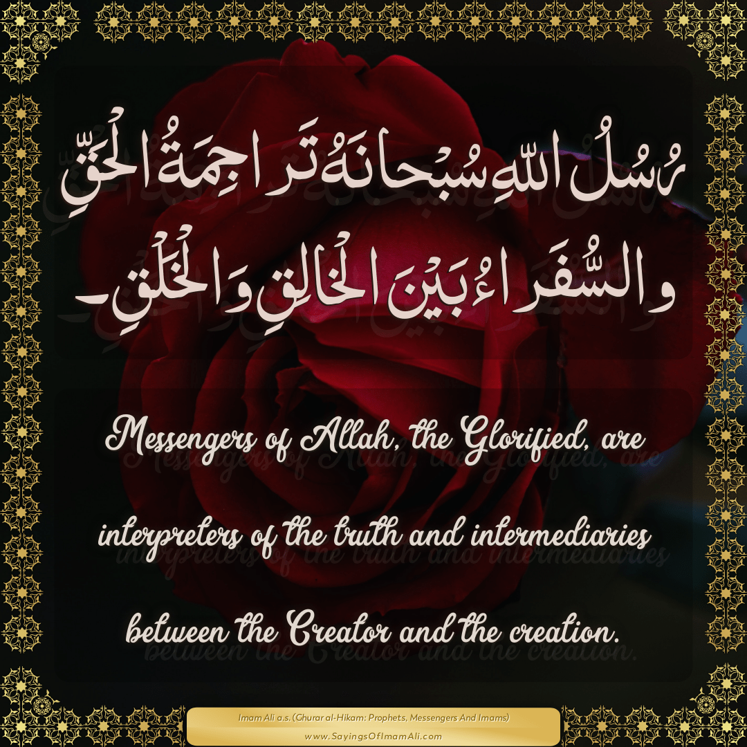 Messengers of Allah, the Glorified, are interpreters of the truth and...